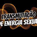 Transmutação de Energia Sexual