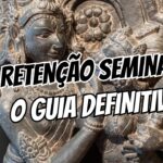 Brahmacharya e Retenção Seminal O Guia Definitivo Entre Ciência e Espiritualidade