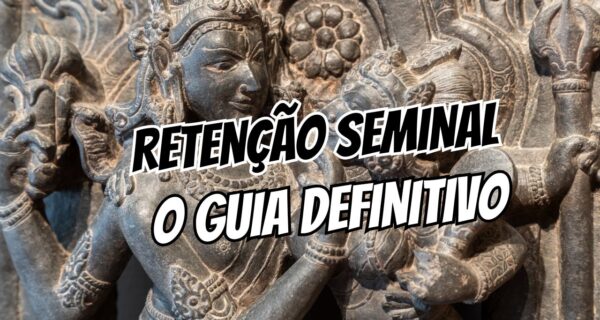 Brahmacharya e Retenção Seminal O Guia Definitivo Entre Ciência e Espiritualidade
