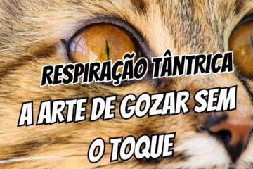 Respiração Tântrica A Técnica Que Ninguém Te Ensina