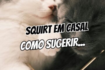 Squirt em Casal Como Ensinar Seu Parceiro a Te Estimular (Guia de Comunicação)